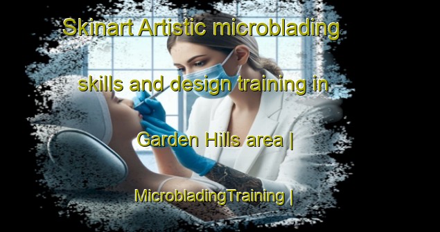 Skinart Artistic microblading skills and design training in Garden Hills area | MicrobladingTraining | MicrobladingClasses | SkinartTraining-United States